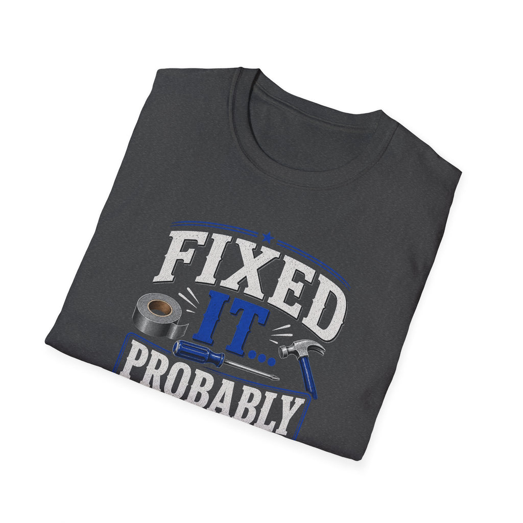 Fixed It... Probably T-Shirt — Funny DIY Handyman Repair Tee