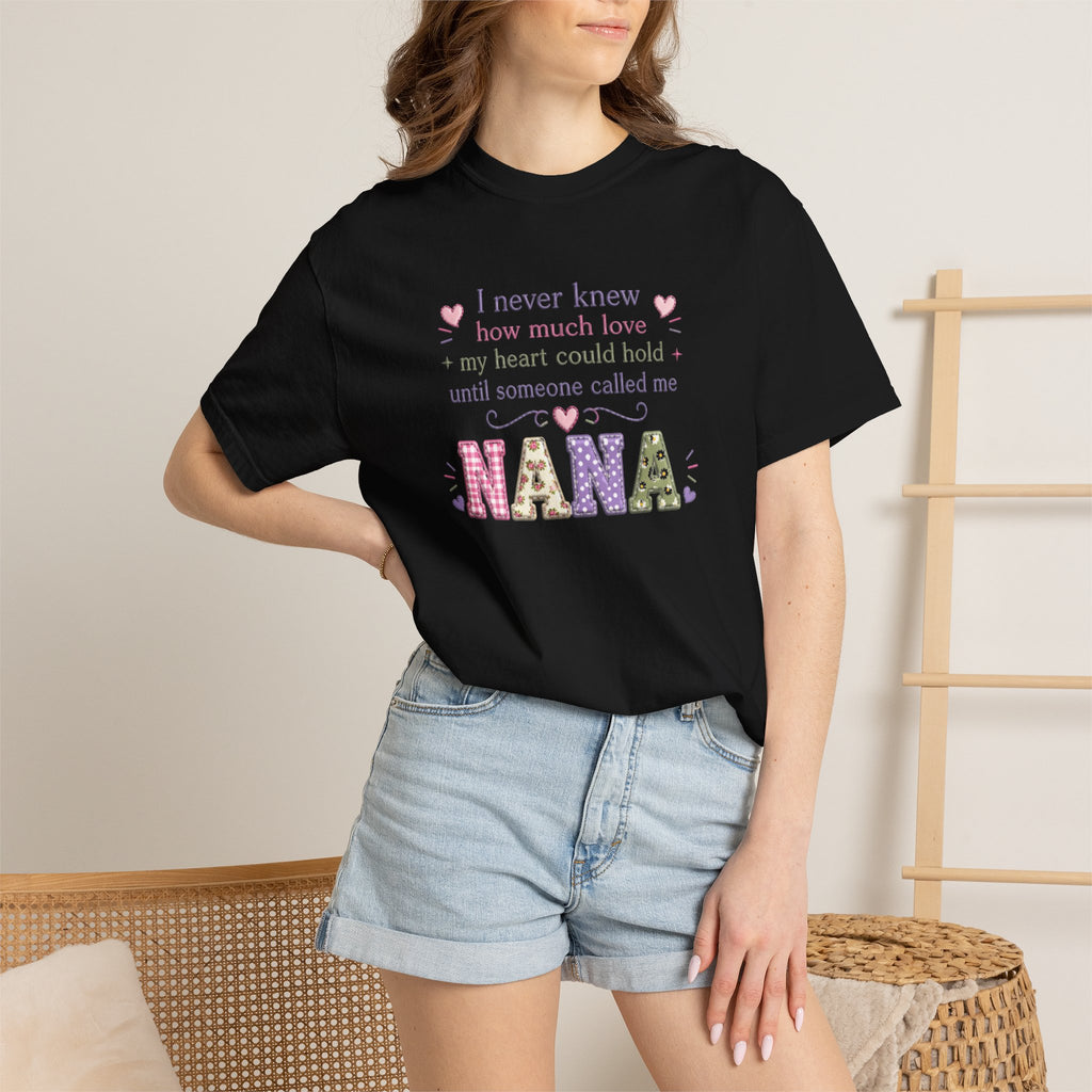 Nana T-Shirt — "I Never Knew How Much Love My Heart Could Hold Until Someone Called Me Nana" — Floral Grandma Gift