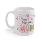 Mug — "You Had Me At... MUM" Cute Mother's Day Coffee Mug