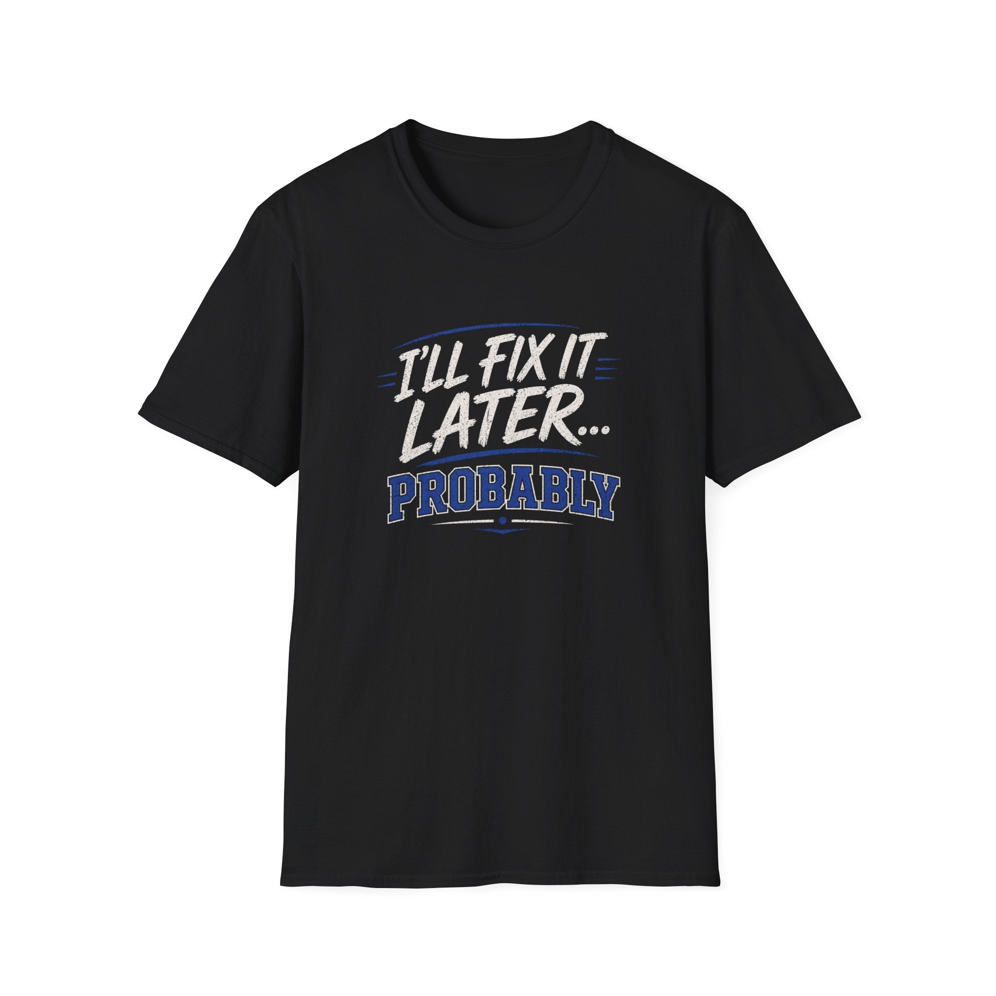 I'll Fix It Later… Probably T-Shirt — Funny Procrastination Tee for Handymen & DIYers