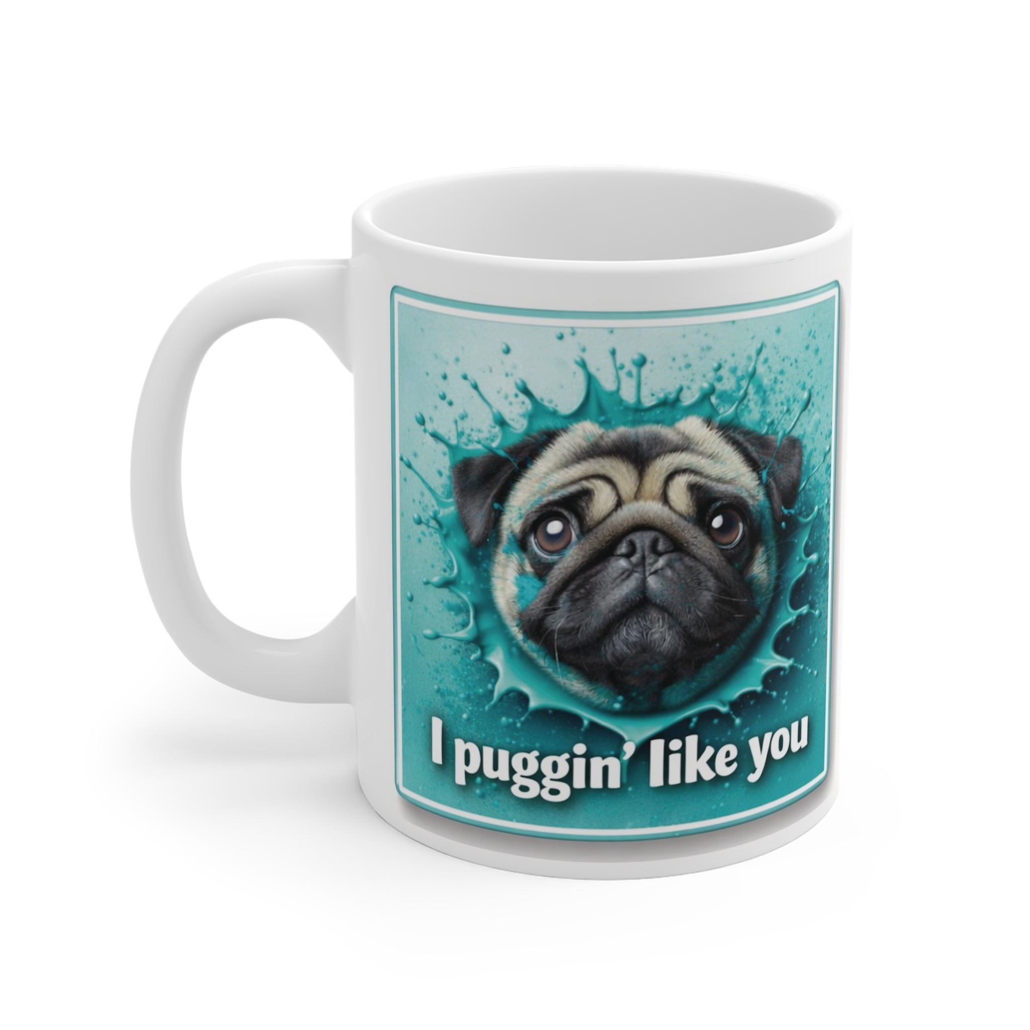 Copy of Pug Mug — "I Puggin' Like You!" in Teal Cute Dog Lover Coffee Mug