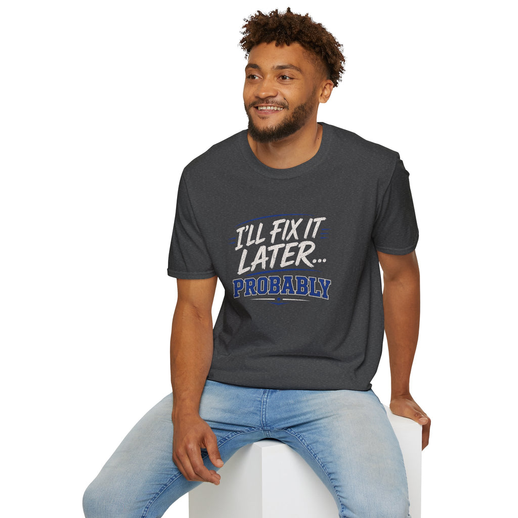 I'll Fix It Later… Probably T-Shirt — Funny Procrastination Tee for Handymen & DIYers