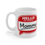 Mommy Coffee Mug - "Hello My Name Is Mommy" 11oz Ceramic Gift for New Moms & Mother's Day