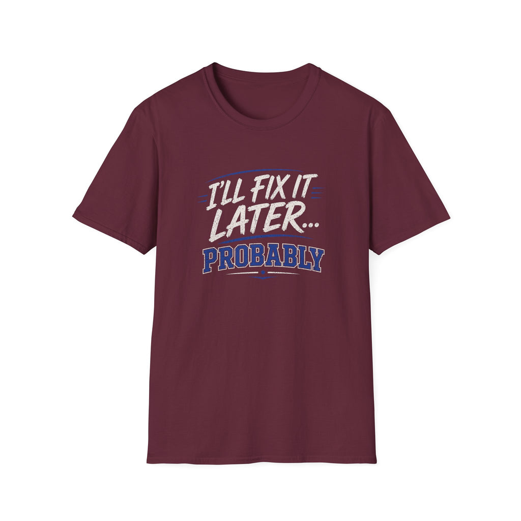 I'll Fix It Later… Probably T-Shirt — Funny Procrastination Tee for Handymen & DIYers