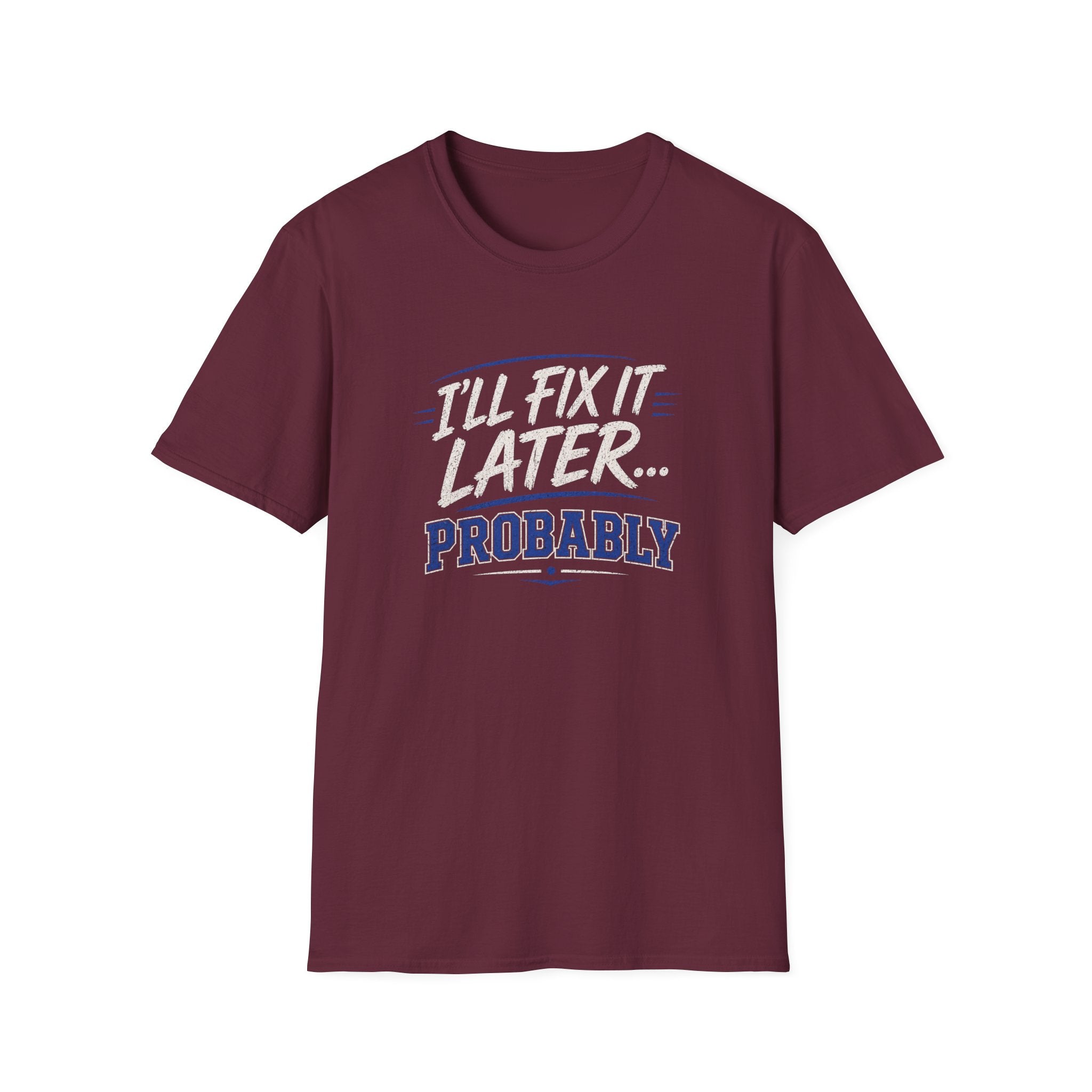 I'll Fix It Later… Probably T-Shirt — Funny Procrastination Tee for Handymen & DIYers