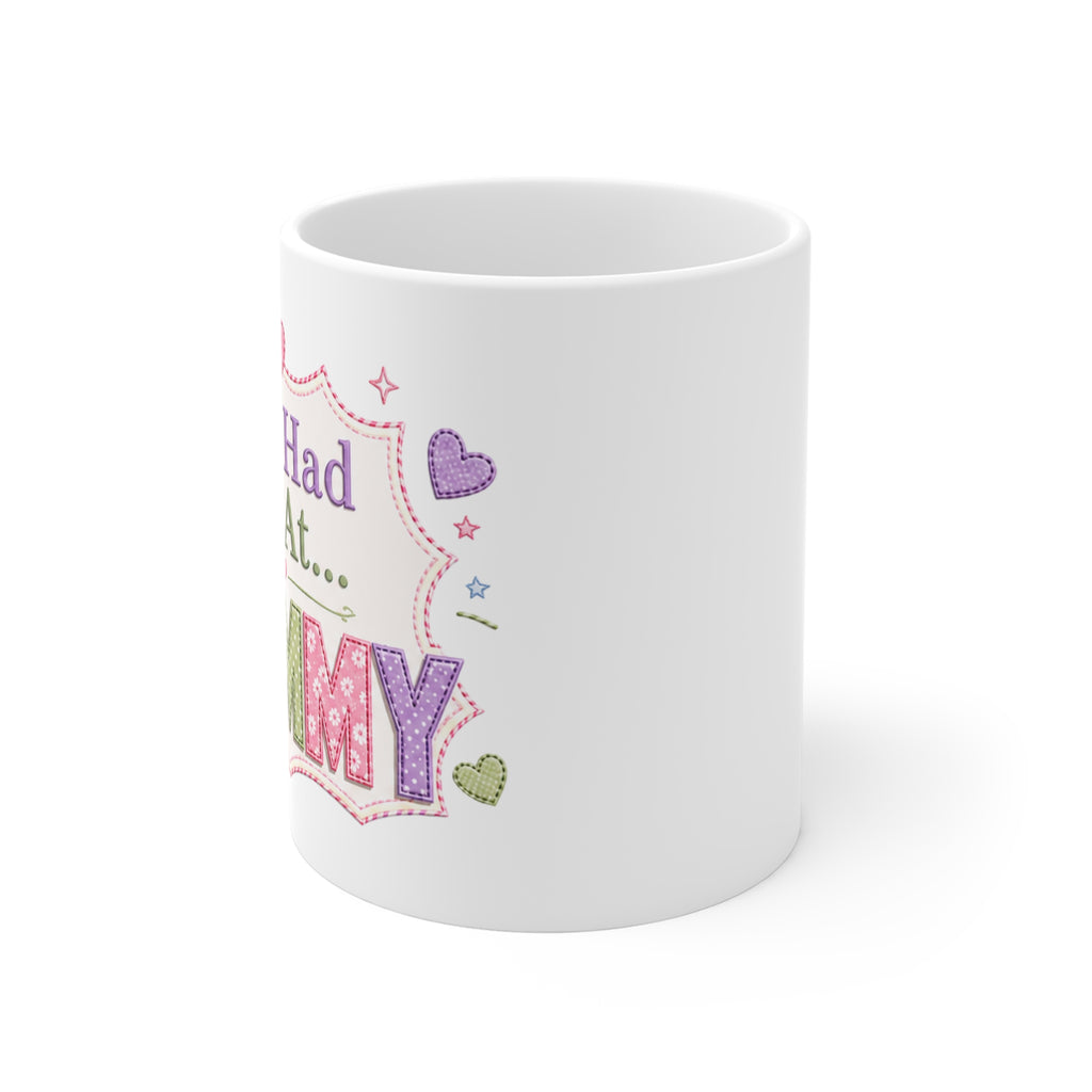 You Had Me At... Mommy 11oz White Mug — Cute Pastel Mommy Coffee Cup, Mother’s Day Gift