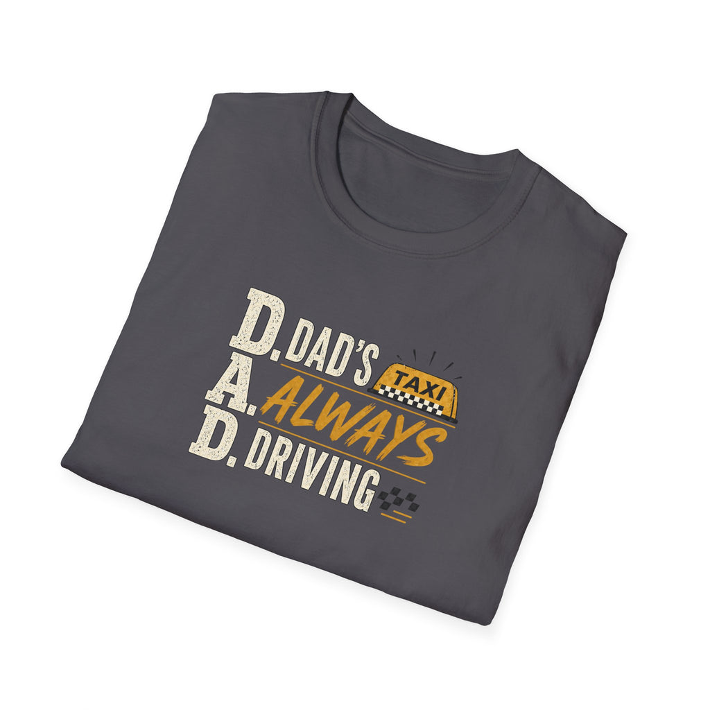 Dad’s Always Driving T‑Shirt – Funny Taxi Driver Father’s Day Tee