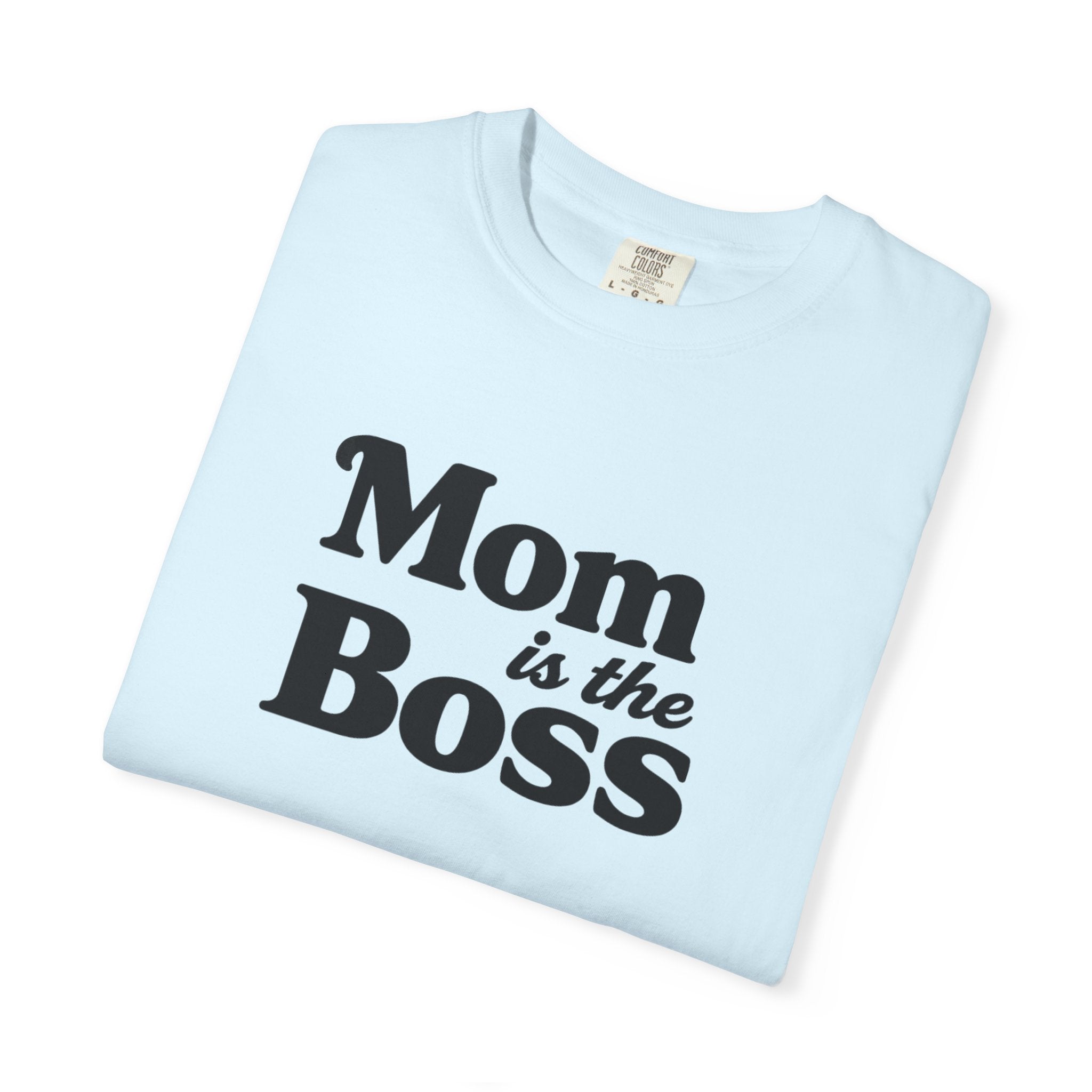 Mom is the Boss T-Shirt — Funny Mother's Day Tee