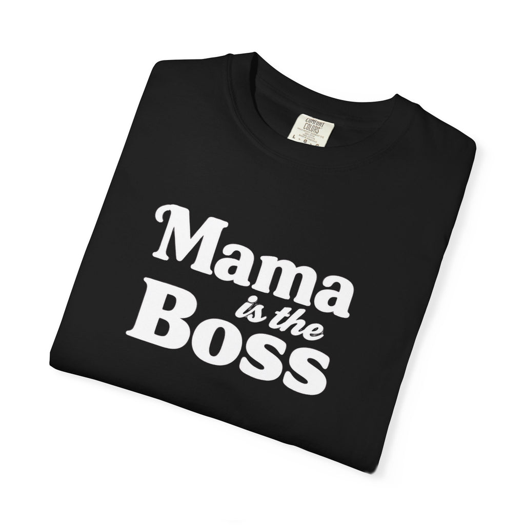 Mama is the Boss T-Shirt — Funny Mom Graphic Tee, Mother's Day Gift