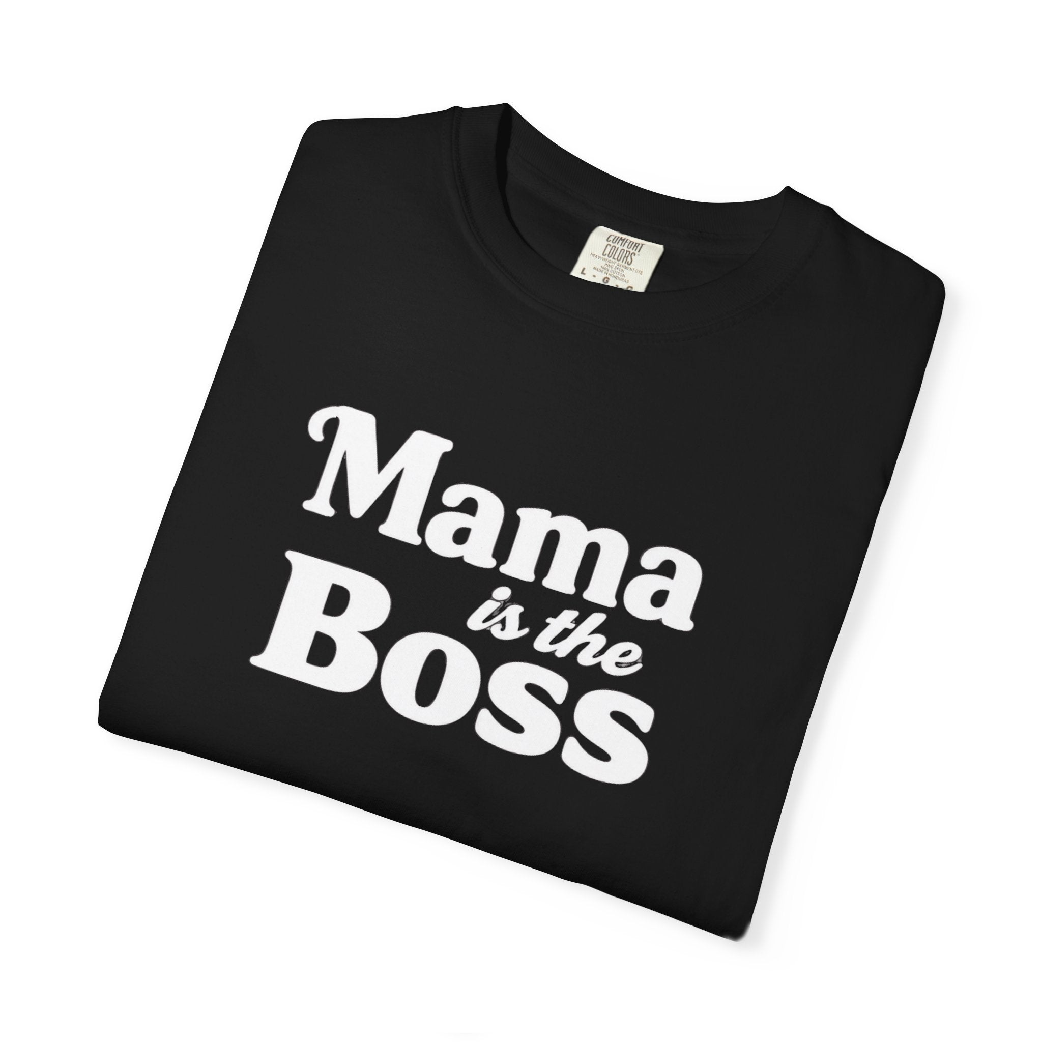 Mama is the Boss T-Shirt — Funny Mom Graphic Tee, Mother's Day Gift