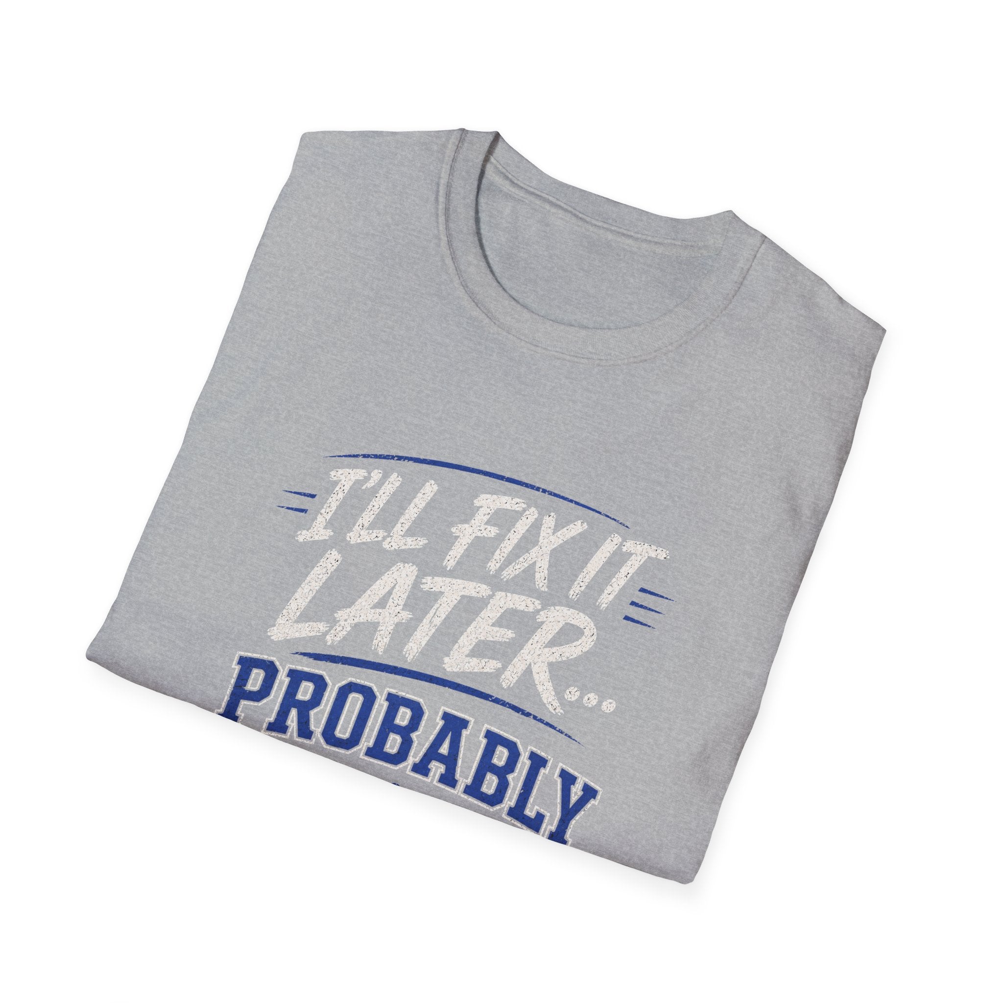 I'll Fix It Later… Probably T-Shirt — Funny Procrastination Tee for Handymen & DIYers
