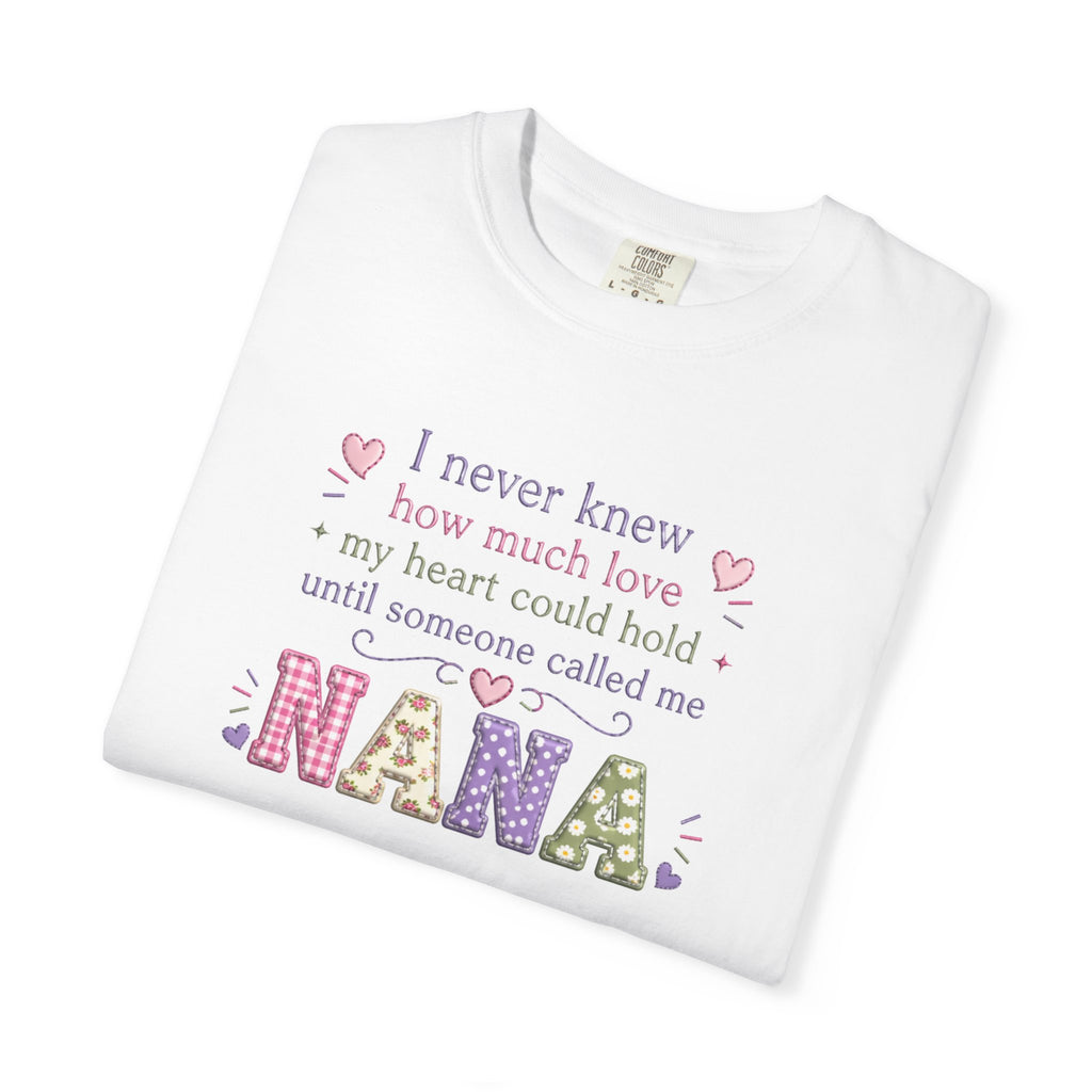 Nana T-Shirt — "I Never Knew How Much Love My Heart Could Hold Until Someone Called Me Nana" — Floral Grandma Gift
