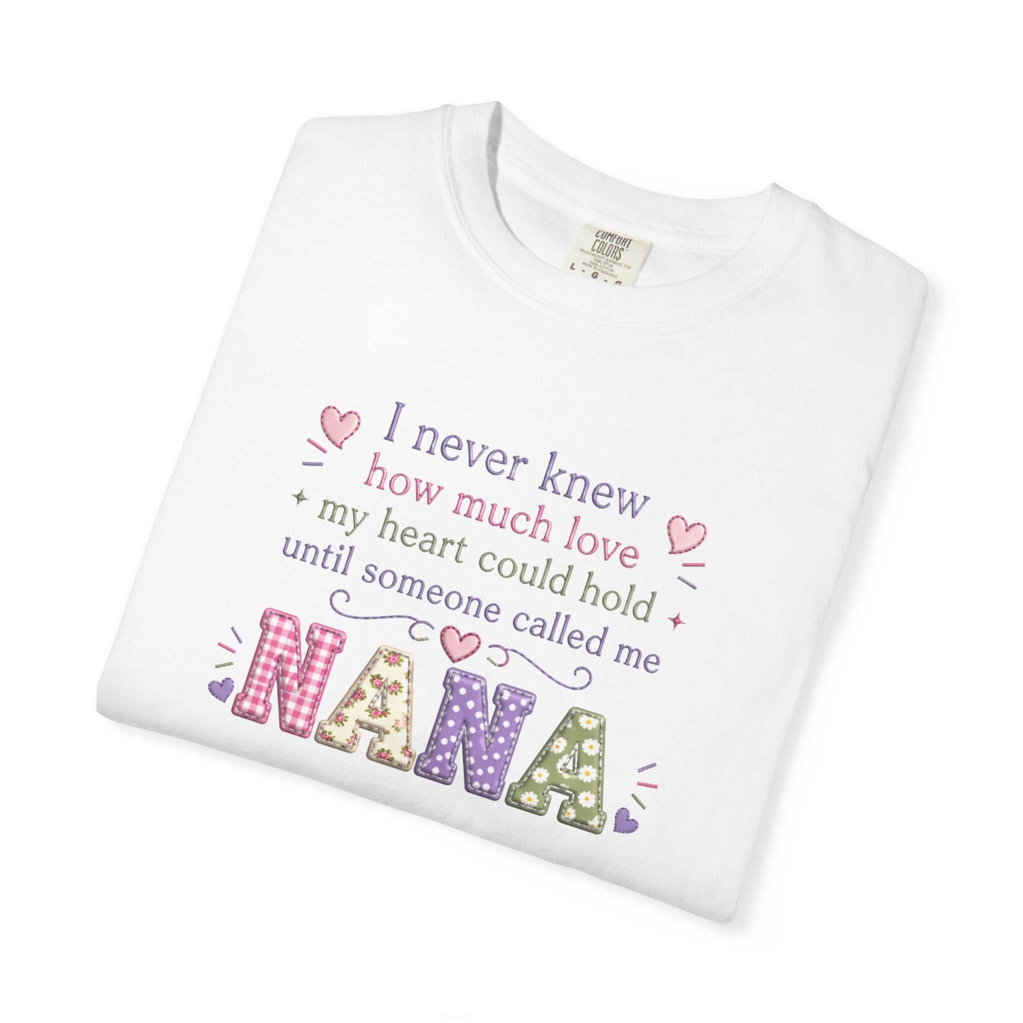 Nana T-Shirt — "I Never Knew How Much Love My Heart Could Hold Until Someone Called Me Nana" — Floral Grandma Gift