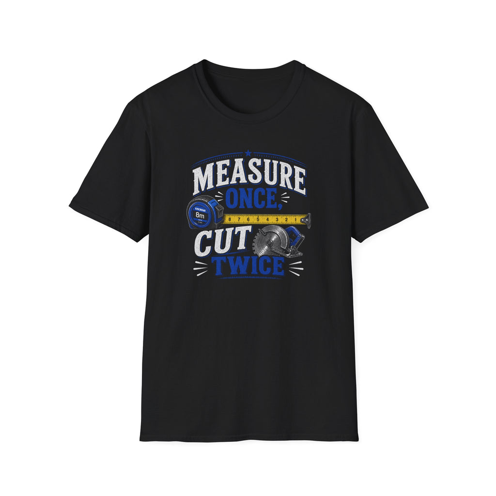 T-Shirt — "Measure Once, Cut Twice" Carpenter Tape Measure Design