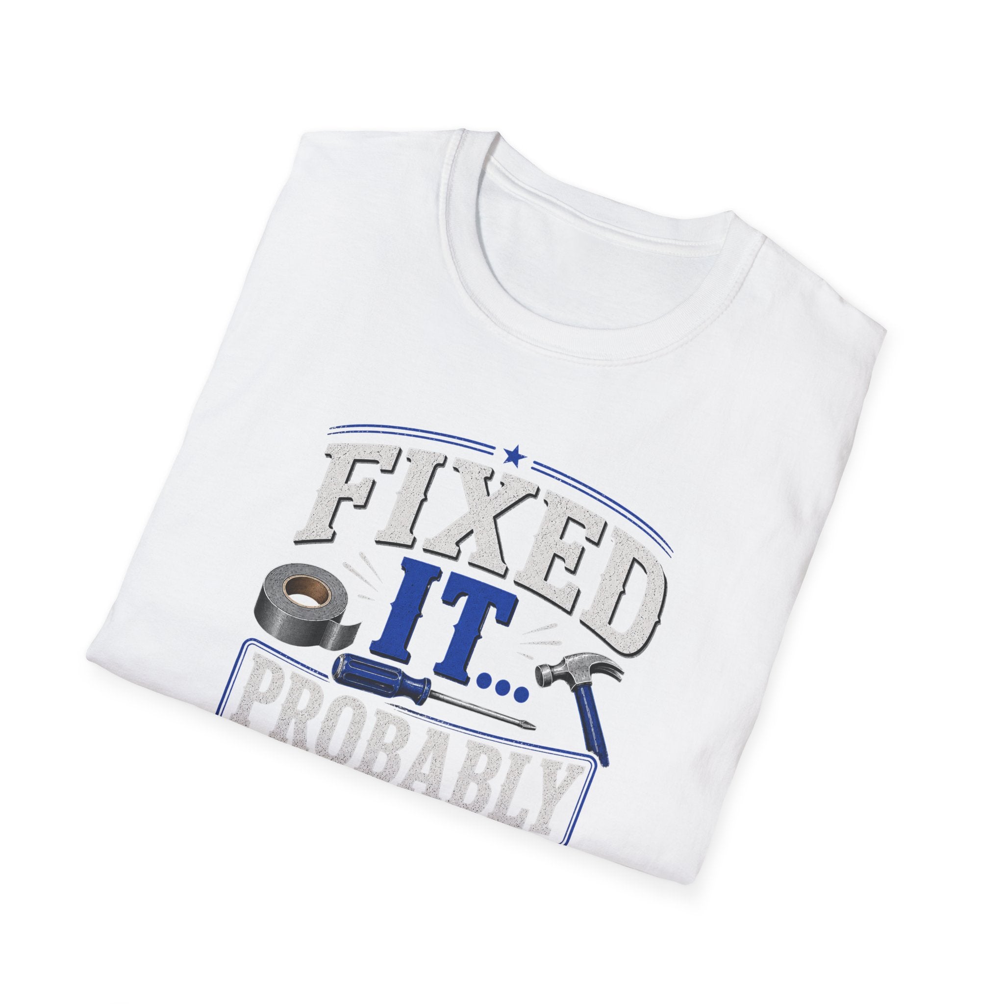 Fixed It... Probably T-Shirt — Funny DIY Handyman Repair Tee