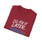 I'll Fix It Later… Probably T-Shirt — Funny Procrastination Tee for Handymen & DIYers