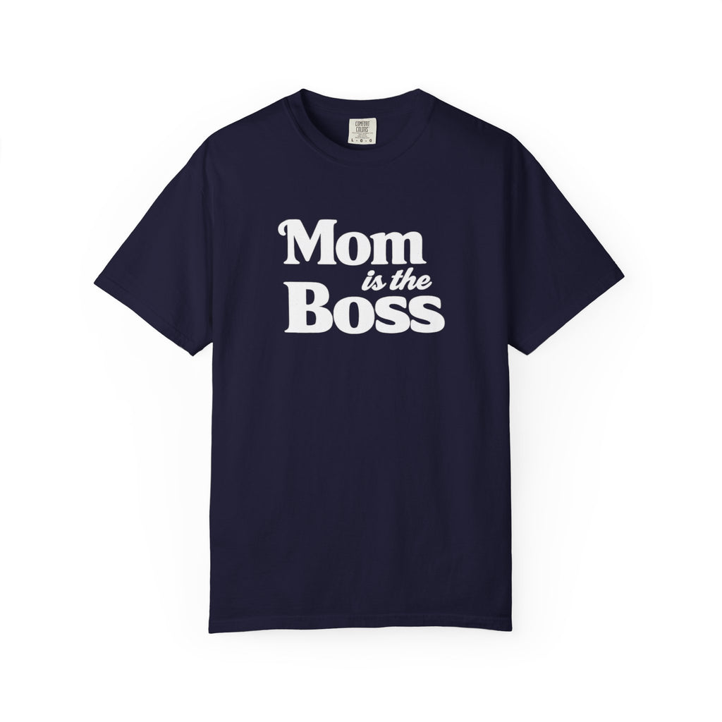 Mom is the Boss T-Shirt — Funny Mother's Day Tee
