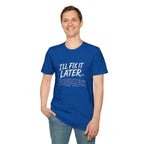 I'll Fix It Later… Probably T-Shirt — Funny Procrastination Tee for Handymen & DIYers