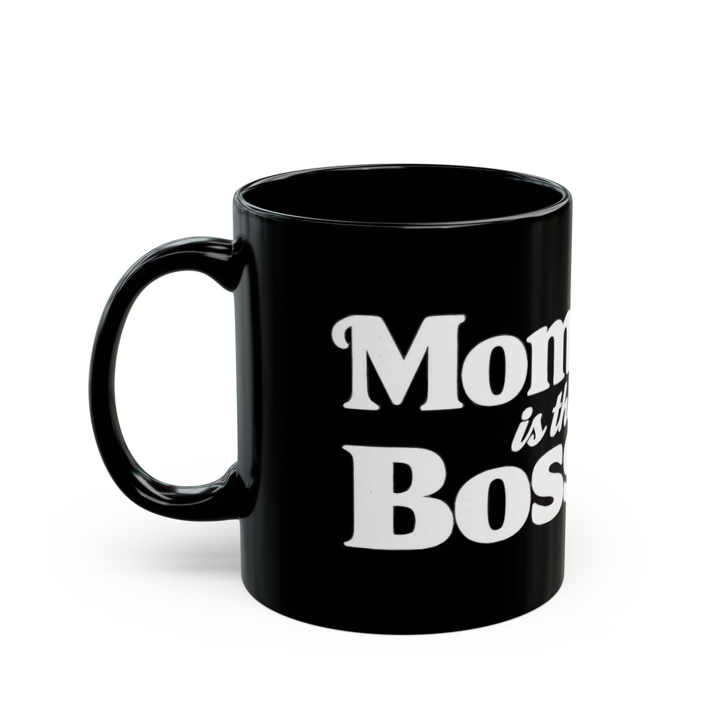 Mom Is The Boss Black Coffee Mug — Funny Mother's Day Gift (11oz & 15oz)