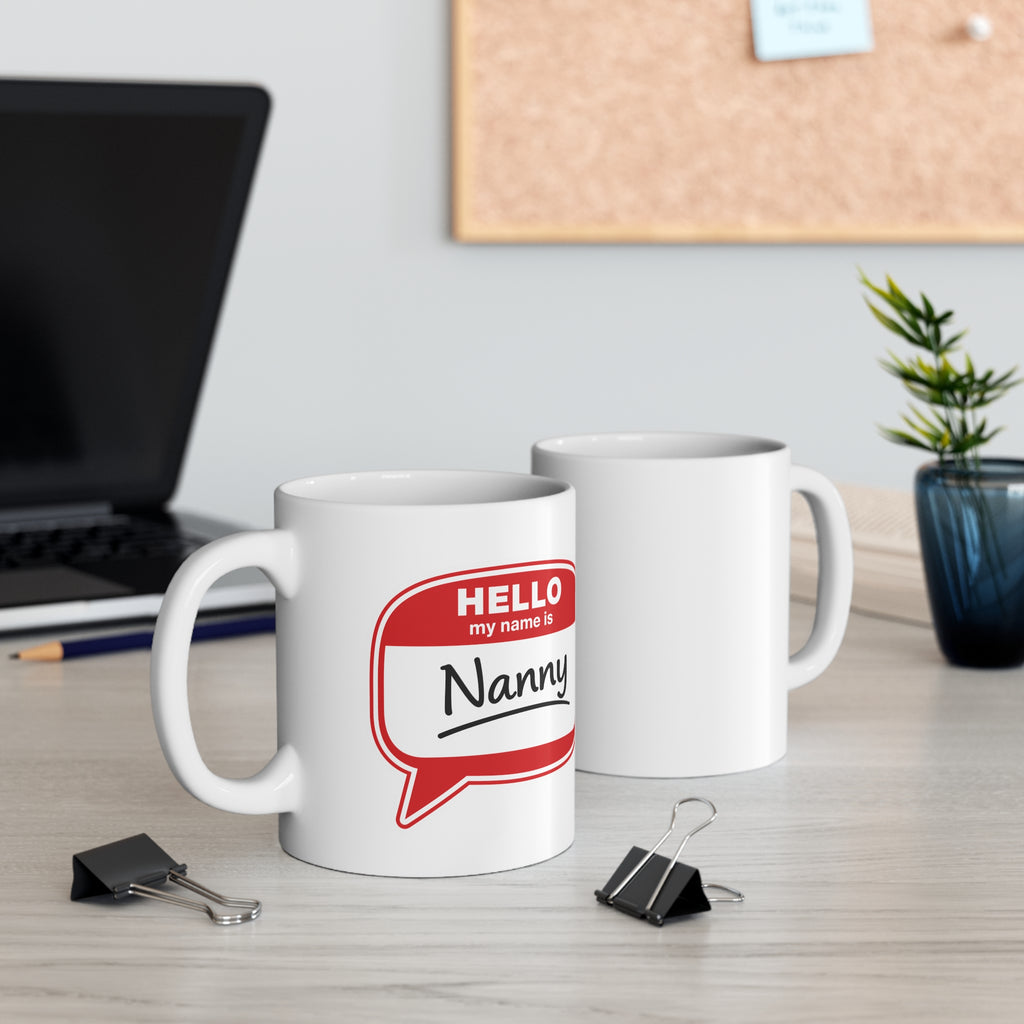 Nanny Mug — "Hello My Name Is Nanny" 11oz Coffee Cup, Gift for Grandparents