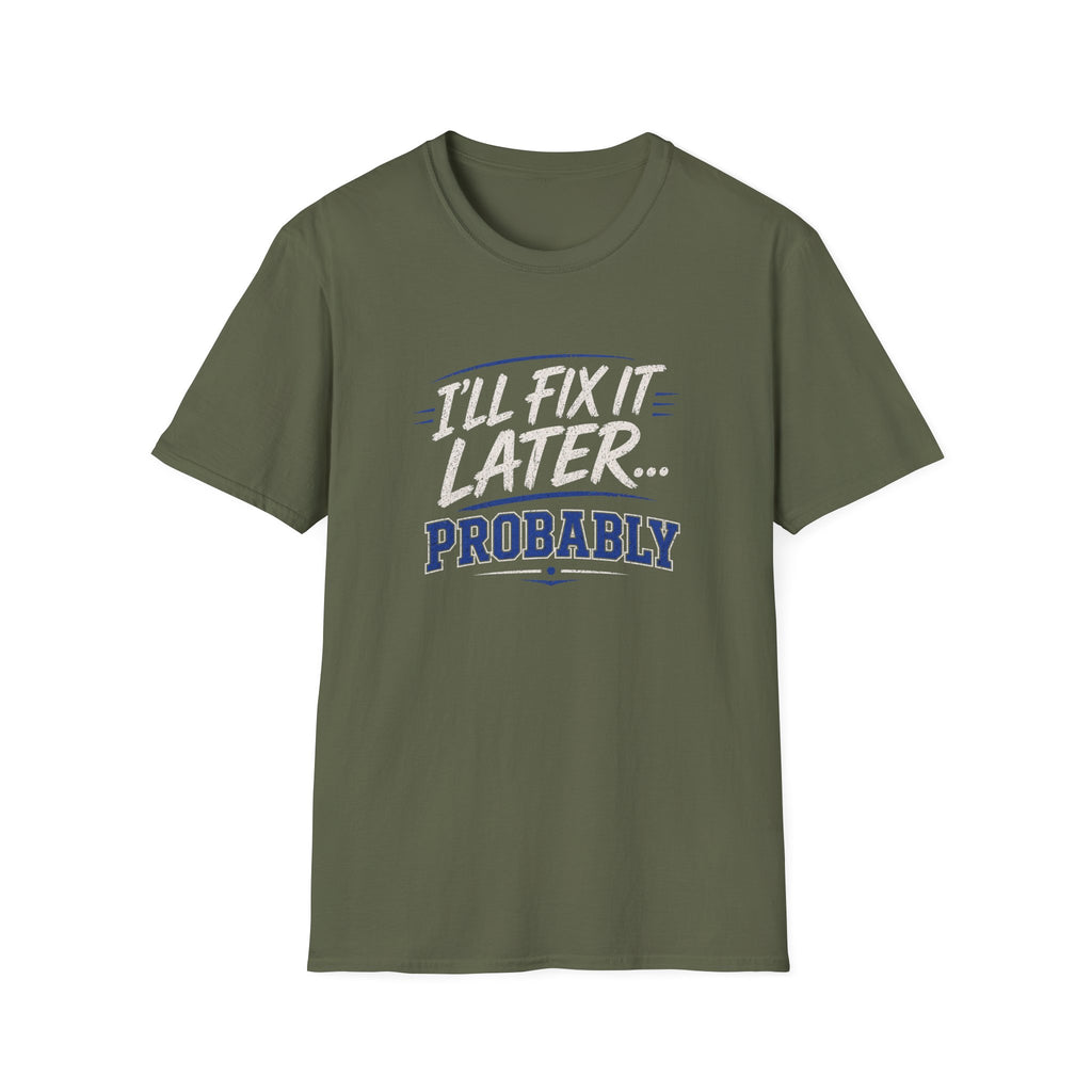I'll Fix It Later… Probably T-Shirt — Funny Procrastination Tee for Handymen & DIYers