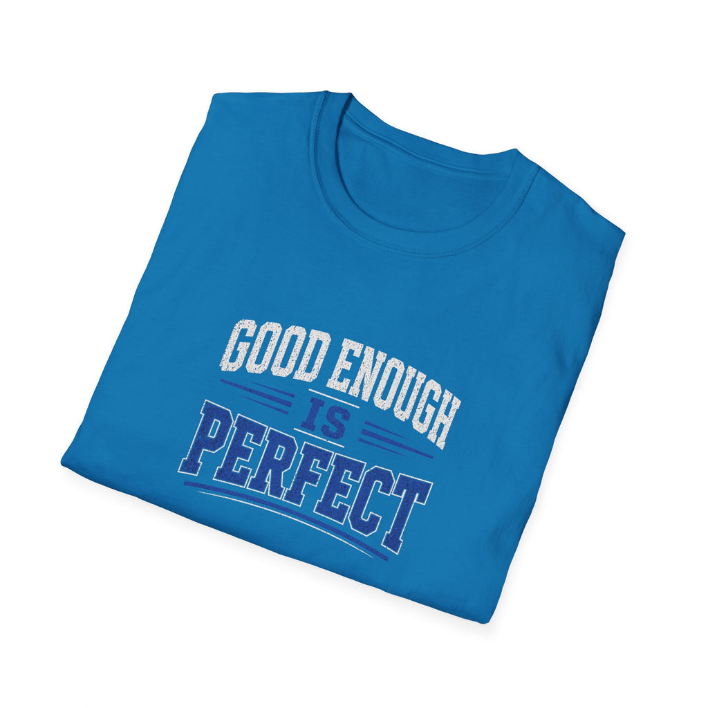 T-Shirt — "Good Enough Is Perfect" Graphic Tee | Motivational Casual Shirt