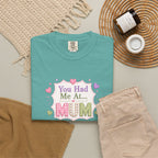 You Had Me at Mum T-Shirt — Cute Mother's Day Tee