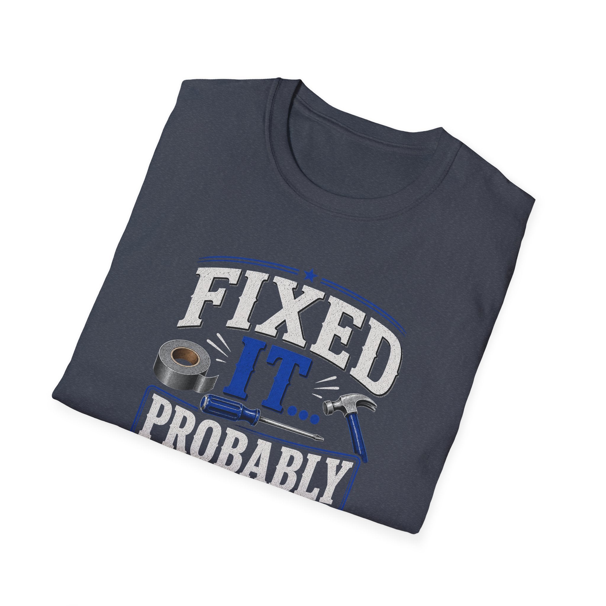 Fixed It... Probably T-Shirt — Funny DIY Handyman Repair Tee