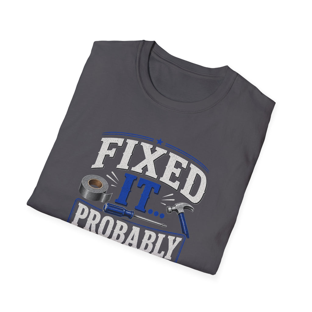 Fixed It... Probably T-Shirt — Funny DIY Handyman Repair Tee