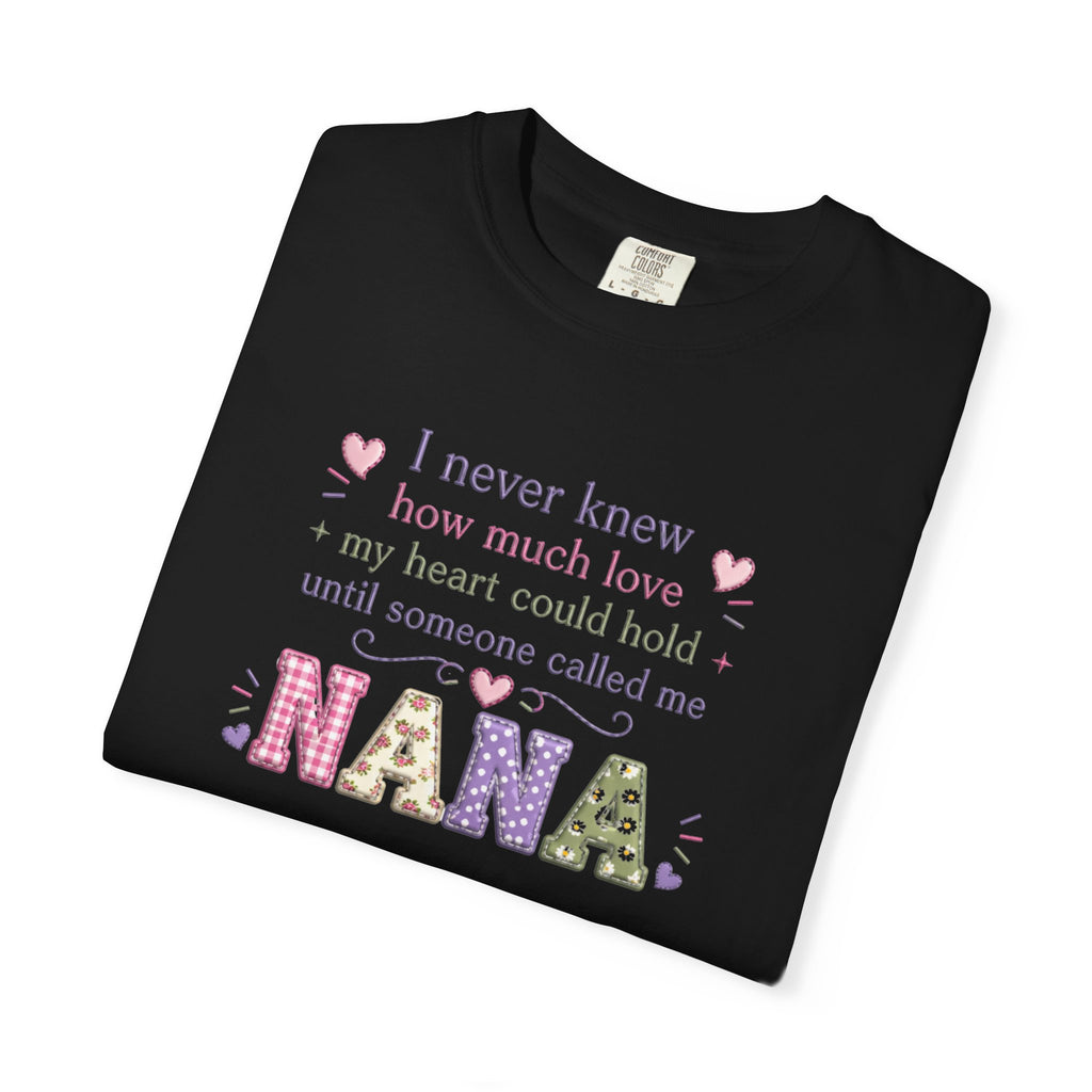 Nana T-Shirt — "I Never Knew How Much Love My Heart Could Hold Until Someone Called Me Nana" — Floral Grandma Gift