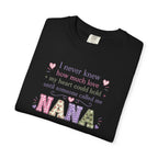 Nana T-Shirt — "I Never Knew How Much Love My Heart Could Hold Until Someone Called Me Nana" — Floral Grandma Gift