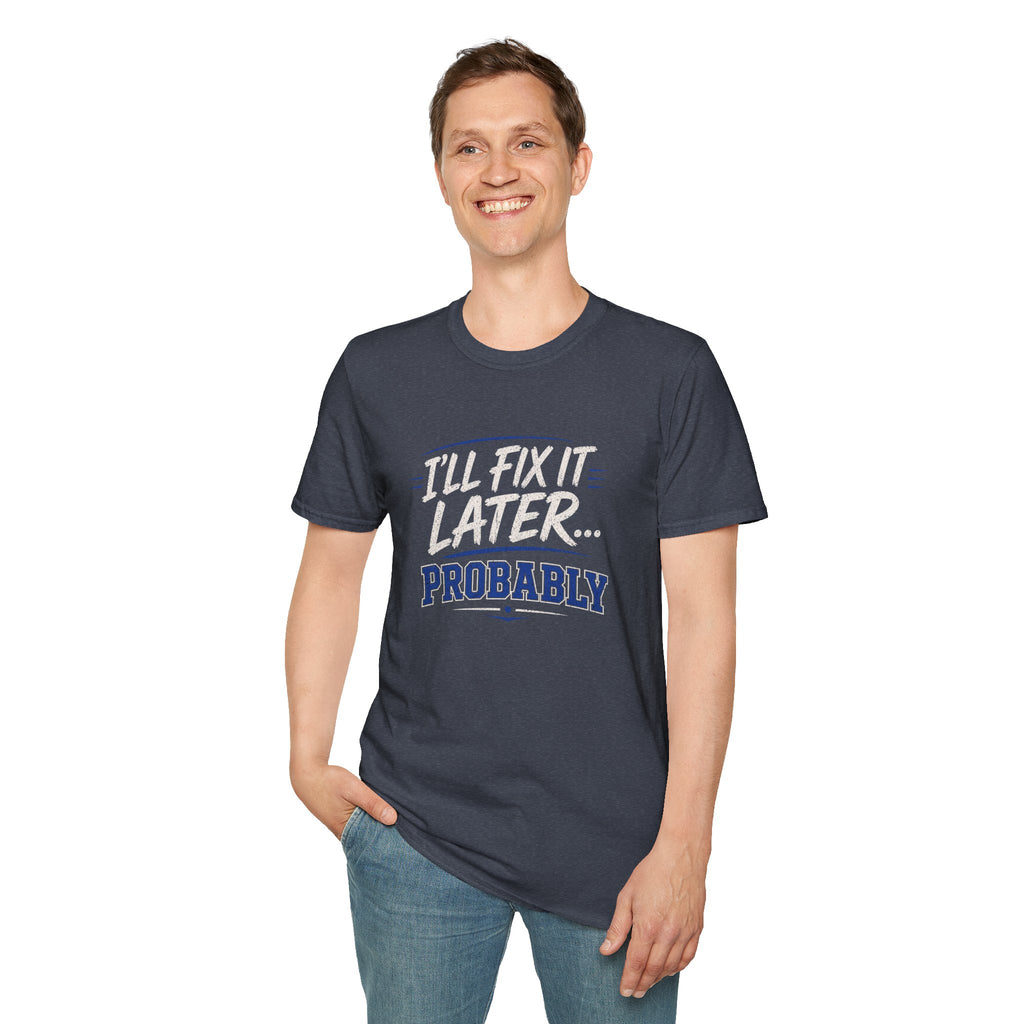 I'll Fix It Later… Probably T-Shirt — Funny Procrastination Tee for Handymen & DIYers