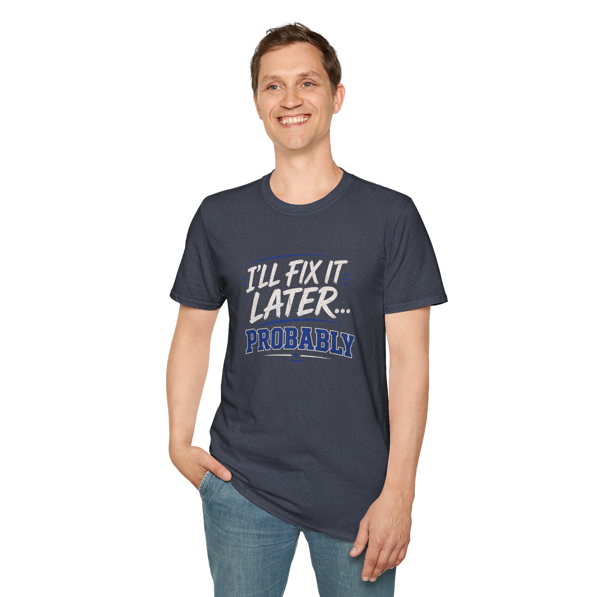 I'll Fix It Later… Probably T-Shirt — Funny Procrastination Tee for Handymen & DIYers