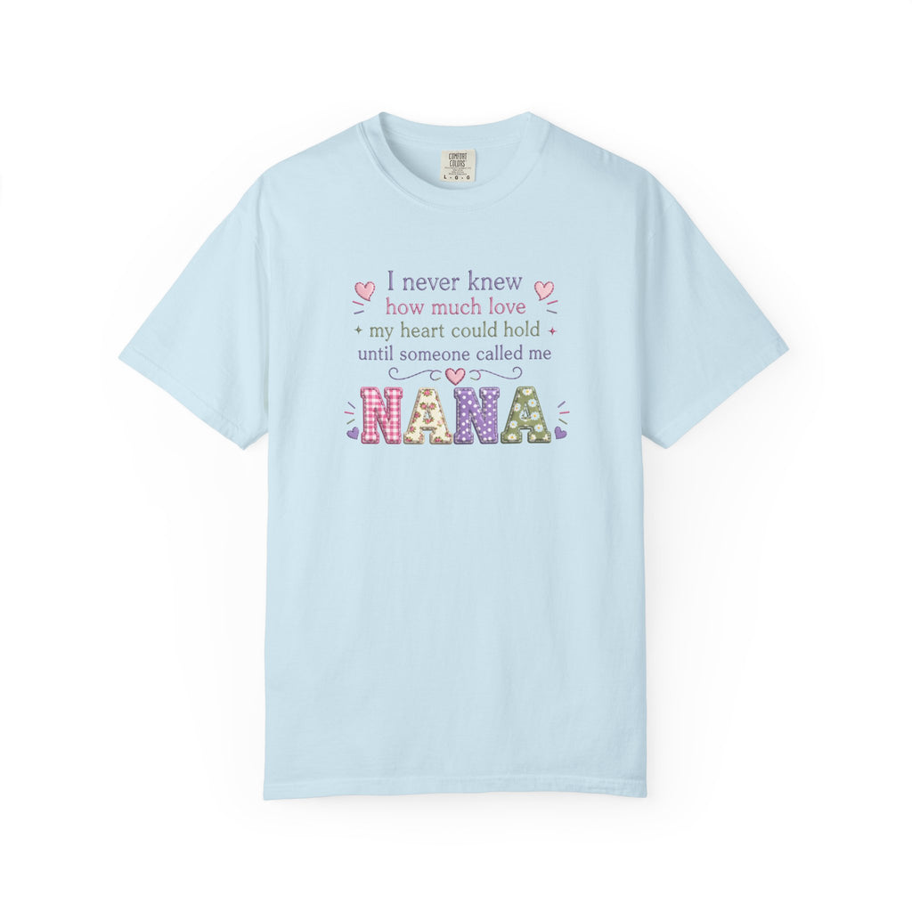 Nana T-Shirt — "I Never Knew How Much Love My Heart Could Hold Until Someone Called Me Nana" — Floral Grandma Gift