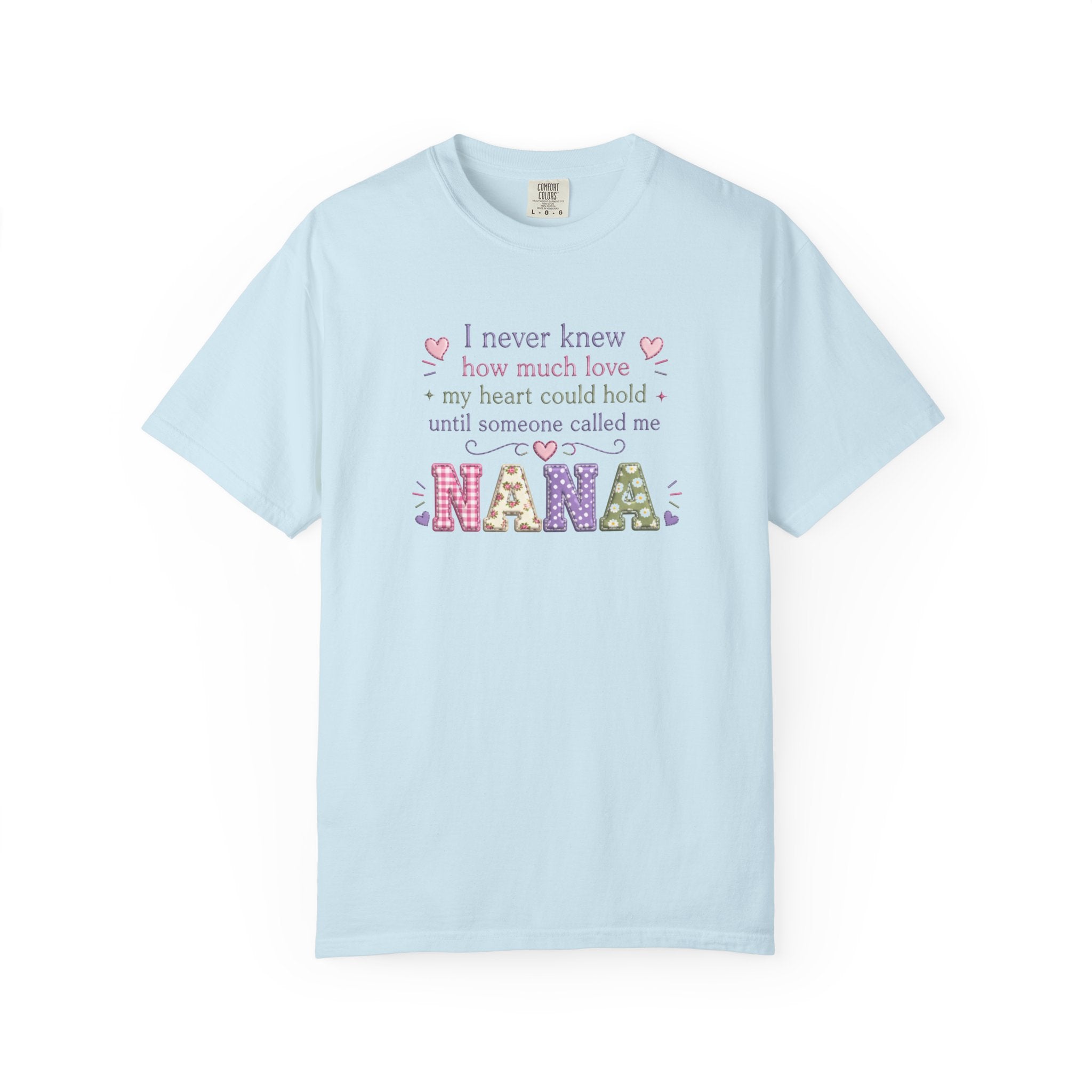 Nana T-Shirt — "I Never Knew How Much Love My Heart Could Hold Until Someone Called Me Nana" — Floral Grandma Gift