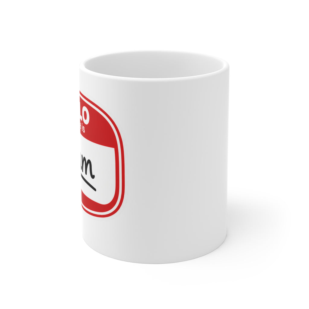 Mug — "Hello My Name Is Mum" 11oz Ceramic Coffee Cup