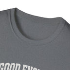 T-Shirt — "Good Enough Is Perfect" Graphic Tee | Motivational Casual Shirt