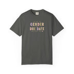 Gender Reveal Due Date T-Shirt — "Ask Me the Gender and Due Date One More Time"