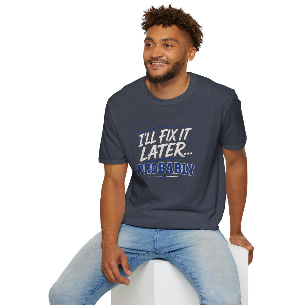 I'll Fix It Later… Probably T-Shirt — Funny Procrastination Tee for Handymen & DIYers