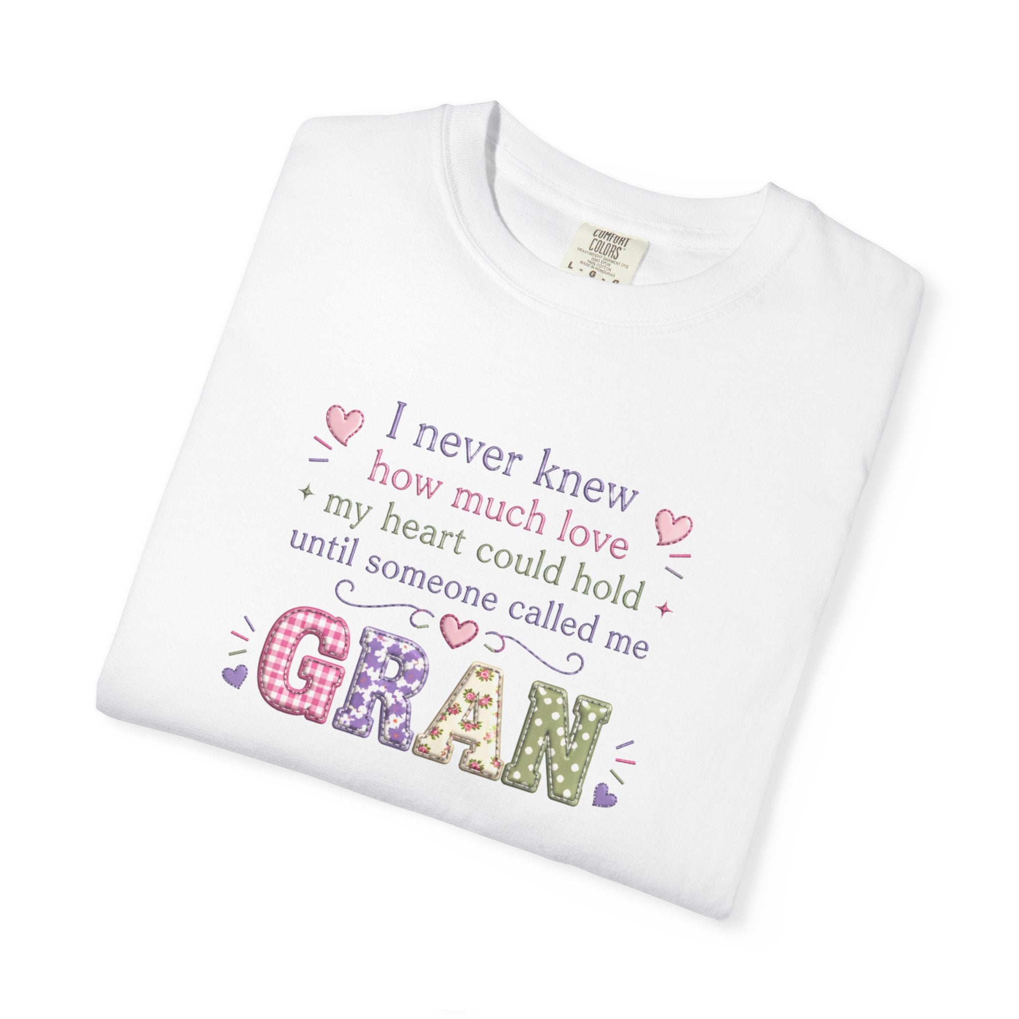 Gran Mom T-Shirt — "I never knew how much love my heart could hold until someone called me Gran" — Cute Floral Grandma Gift