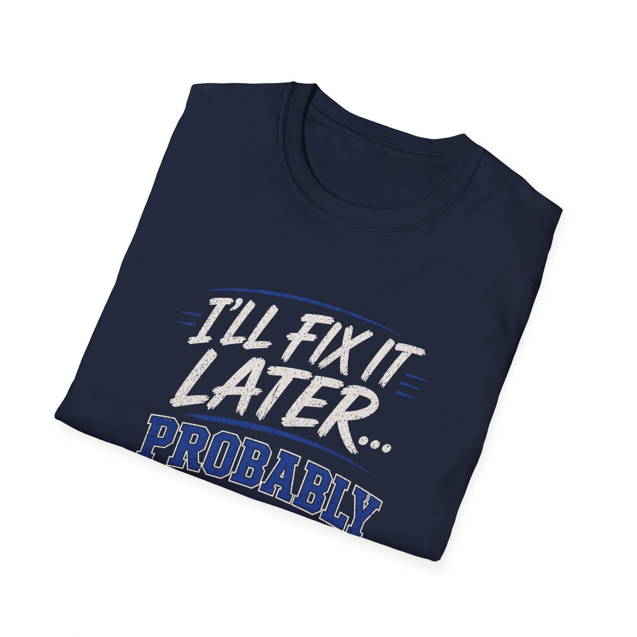 I'll Fix It Later… Probably T-Shirt — Funny Procrastination Tee for Handymen & DIYers