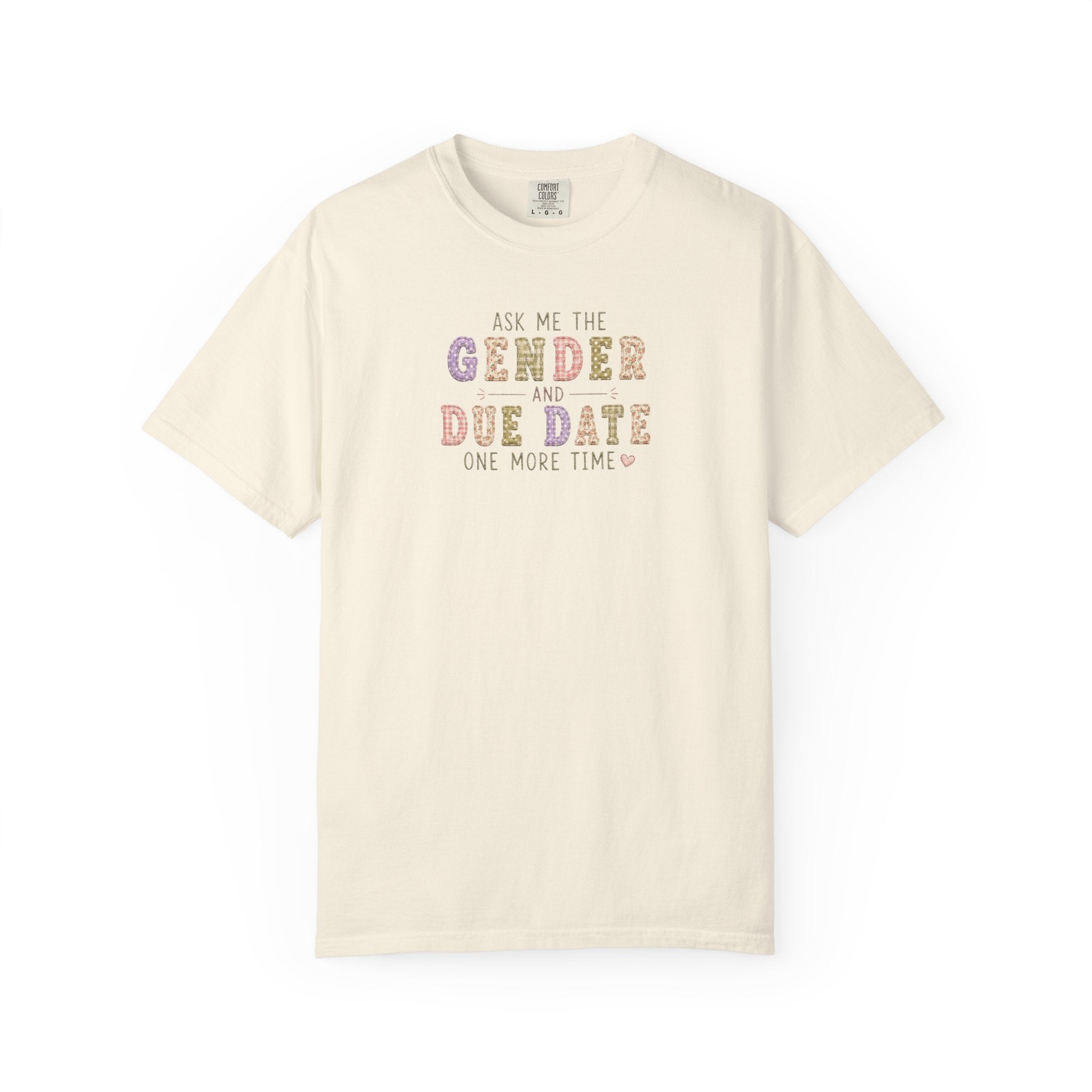 Gender Reveal Due Date T-Shirt — "Ask Me the Gender and Due Date One More Time"