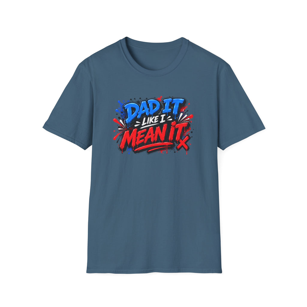Dad It Like I Mean It T-Shirt