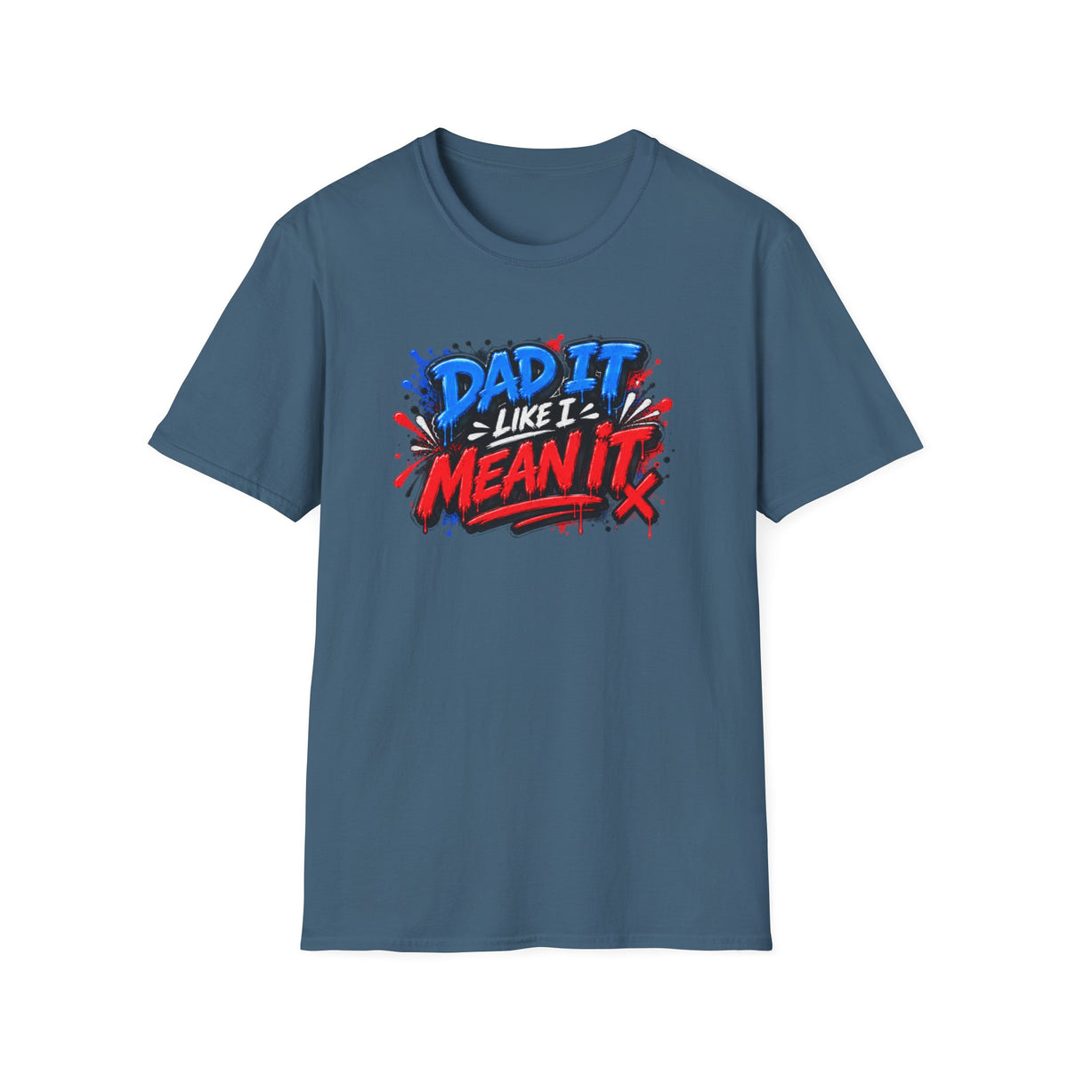 Dad It Like I Mean It T-Shirt