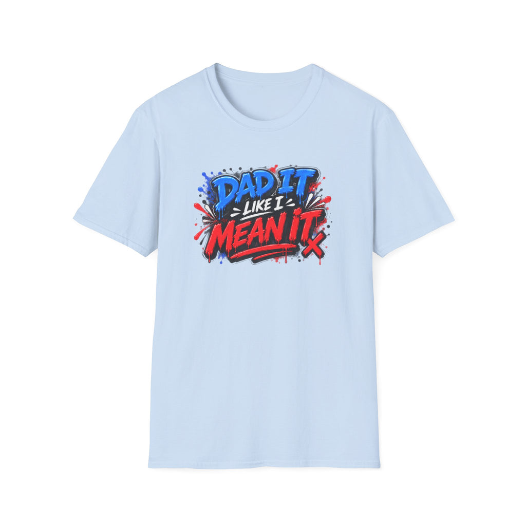 Dad It Like I Mean It T-Shirt