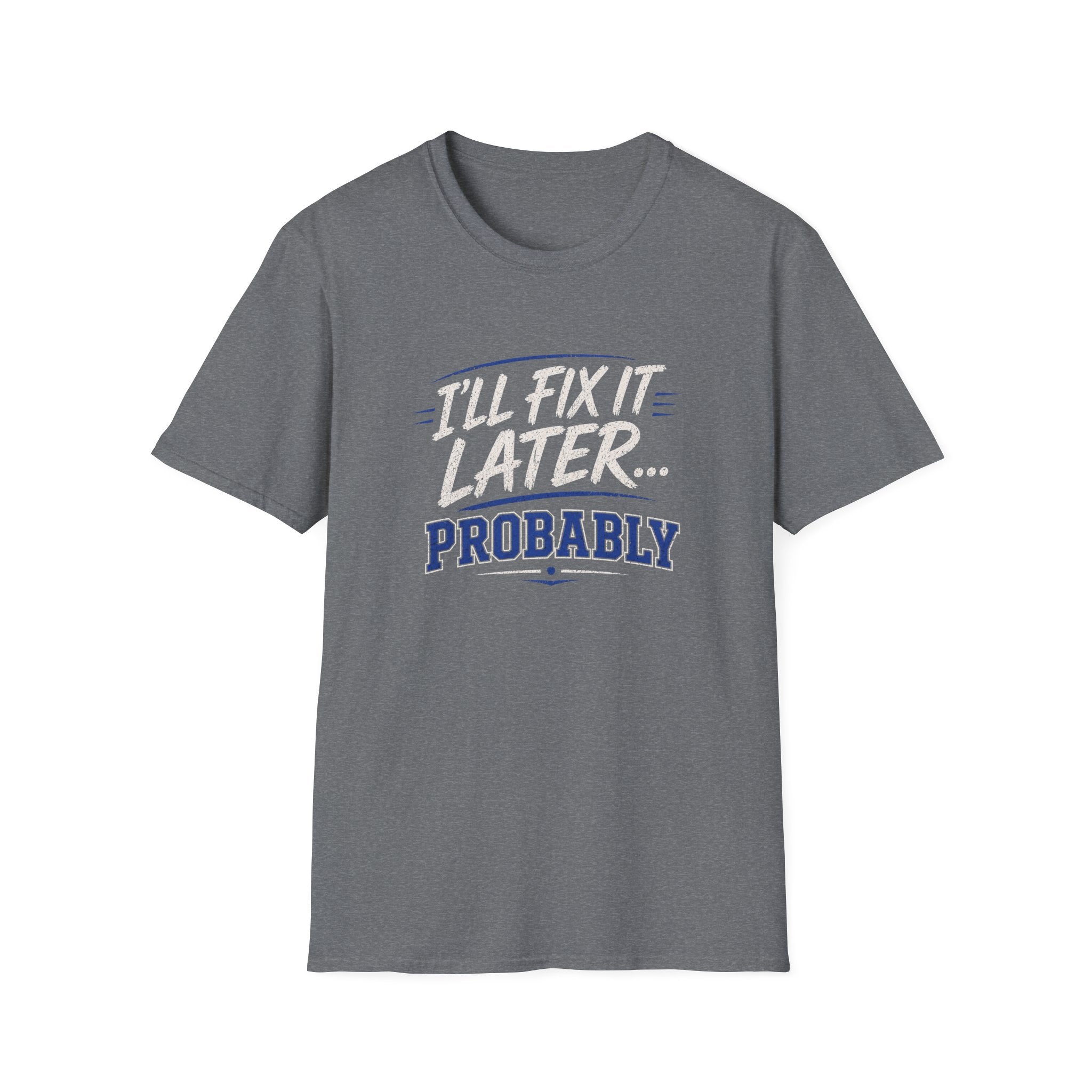 I'll Fix It Later… Probably T-Shirt — Funny Procrastination Tee for Handymen & DIYers