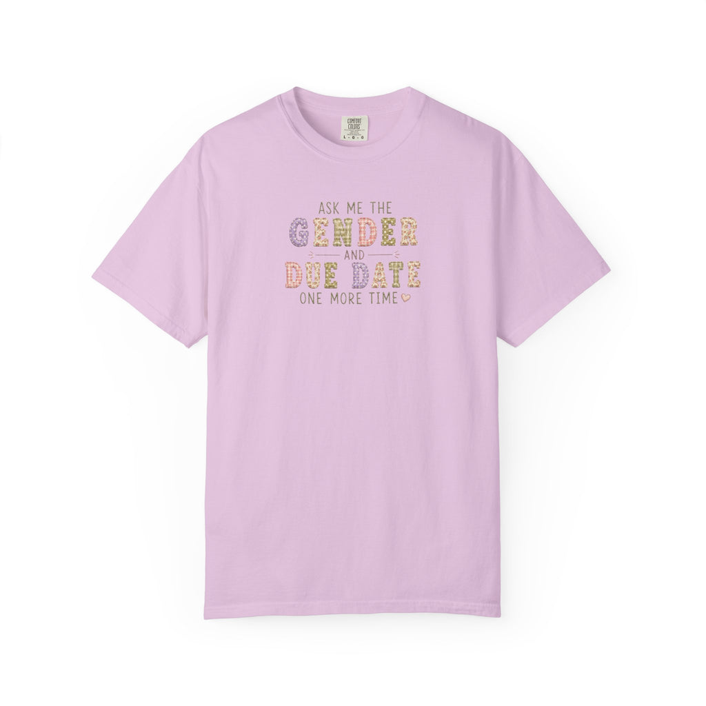Gender Reveal Due Date T-Shirt — "Ask Me the Gender and Due Date One More Time"
