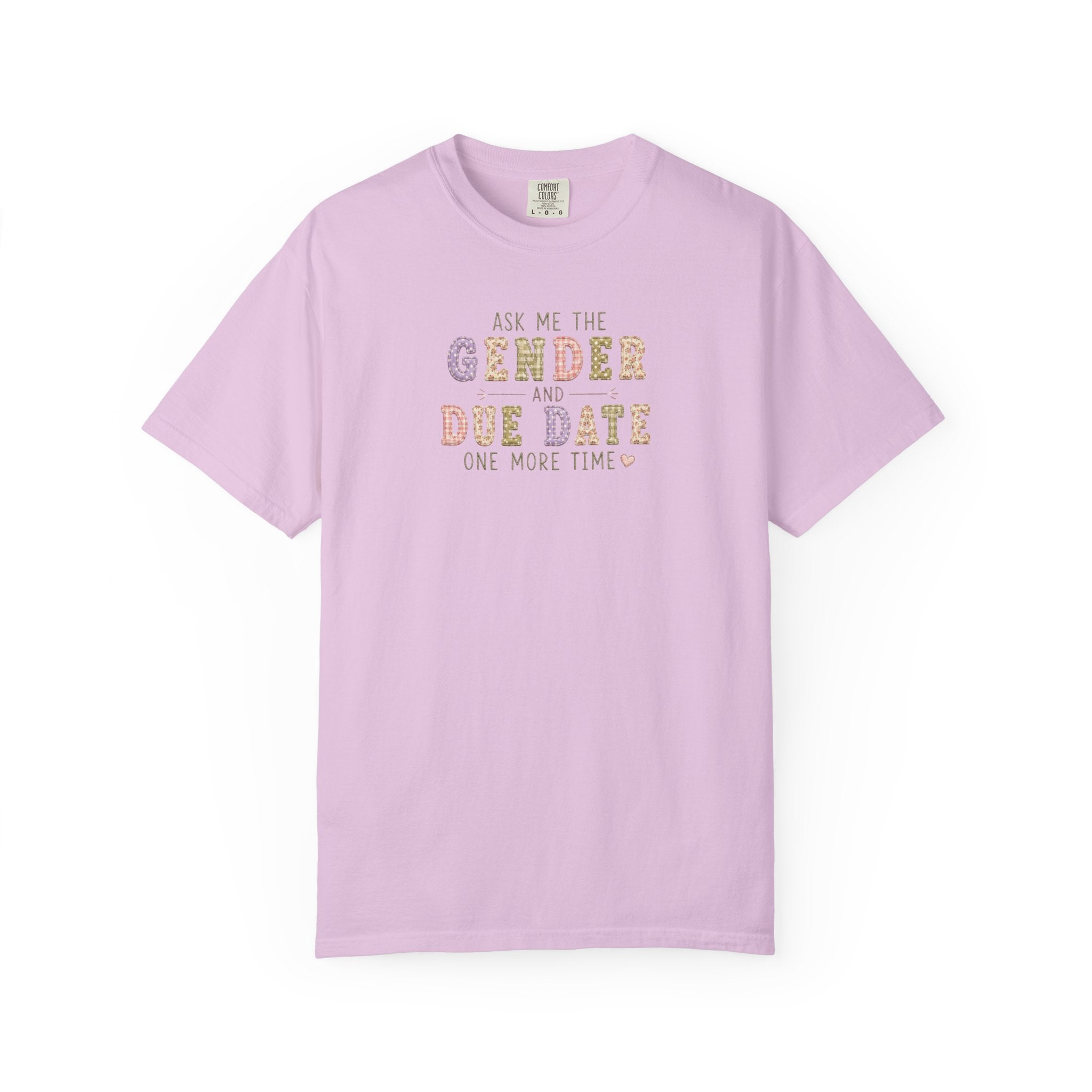 Gender Reveal Due Date T-Shirt — "Ask Me the Gender and Due Date One More Time"