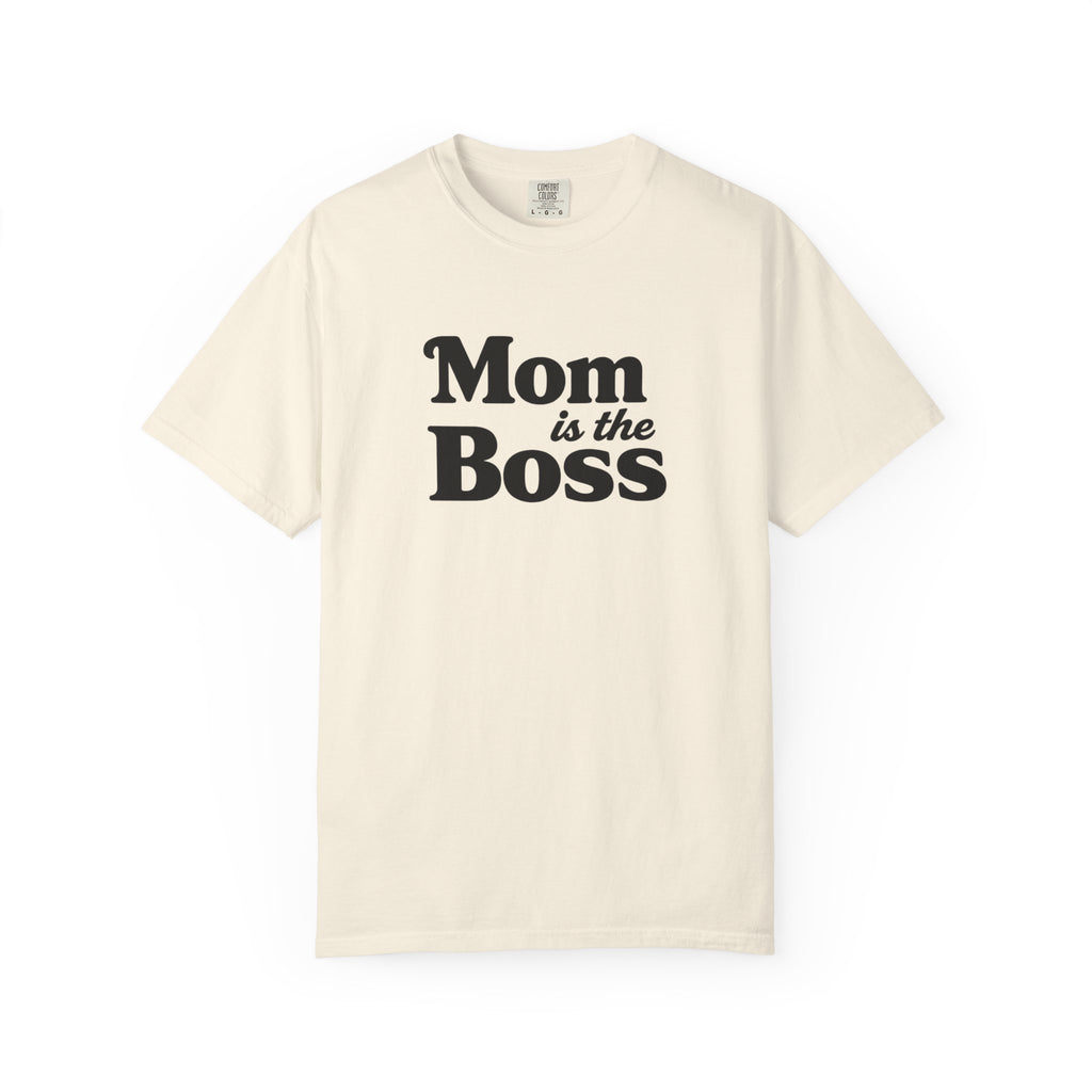 Mom is the Boss T-Shirt — Funny Mother's Day Tee