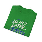 I'll Fix It Later… Probably T-Shirt — Funny Procrastination Tee for Handymen & DIYers
